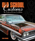 Book Review: Old School Customs: Top Traditional Custom Car Builders by Alan Mayes